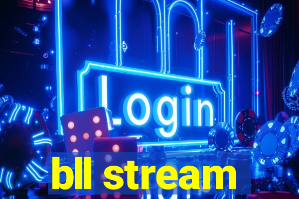 bll stream